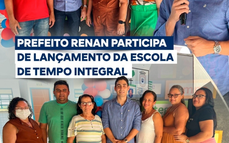 Prefeito Renan participa de lançamento da Escola de Tempo Integral 