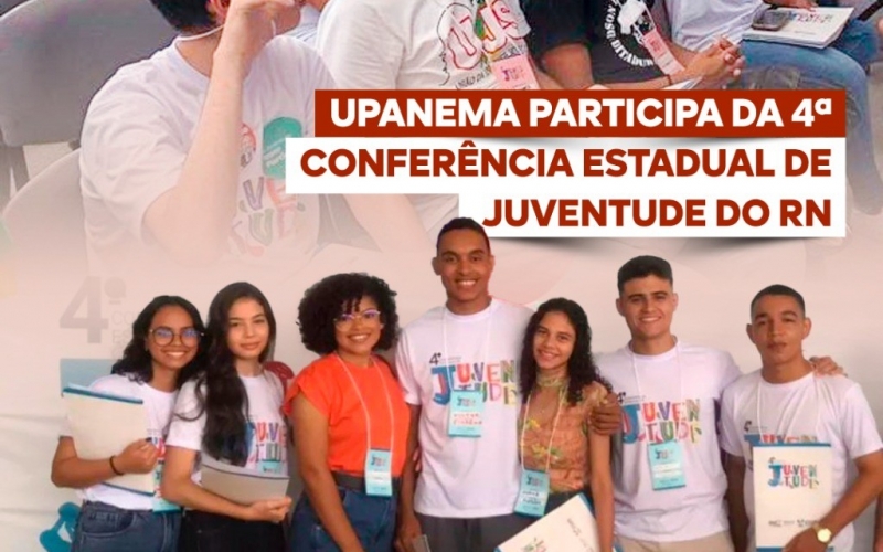 Upanema participa da 4ª Conferência Estadual de Juventude do RN