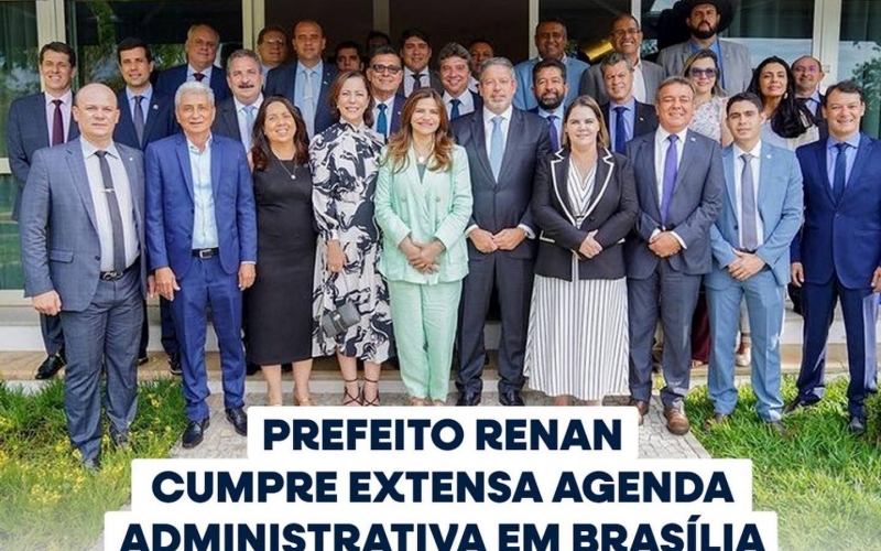 Prefeito Renan cumpre extensa agenda administrativa em Brasília