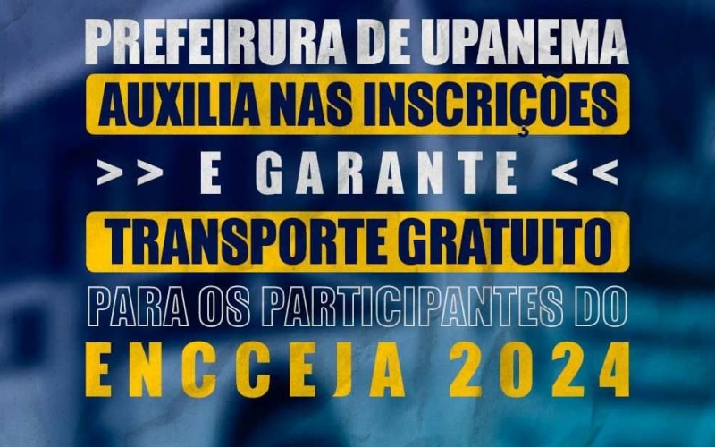 Prefeirura de Upanema auxilia nas inscrições e garante transporte gratuito para os participantes do Encceja 2024