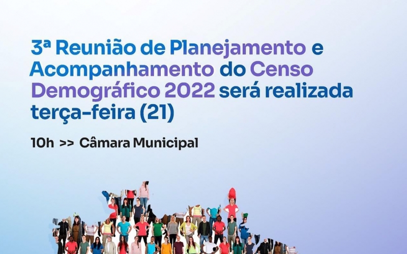 3ª Reunião de Planejamento e Acompanhamento do Censo Demográfico 2022 será realizada terça-feira (21)