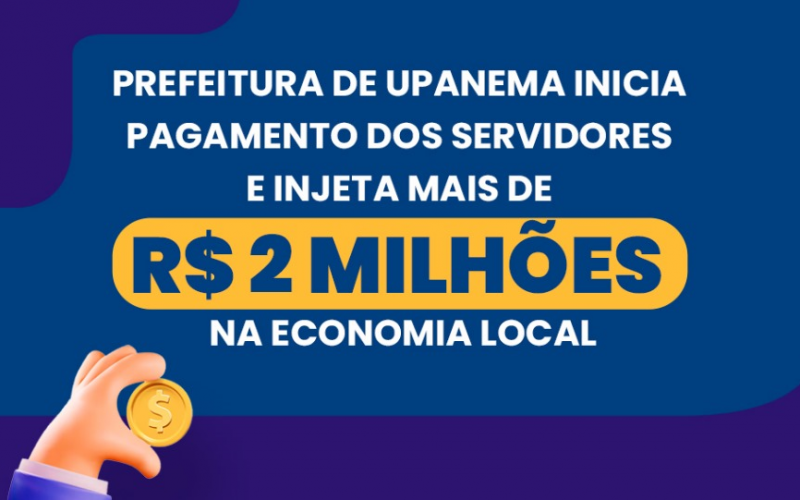 Prefeitura de Upanema inicia pagamento dos salários de março e injeta mais de R$ 2 milhões na economia local