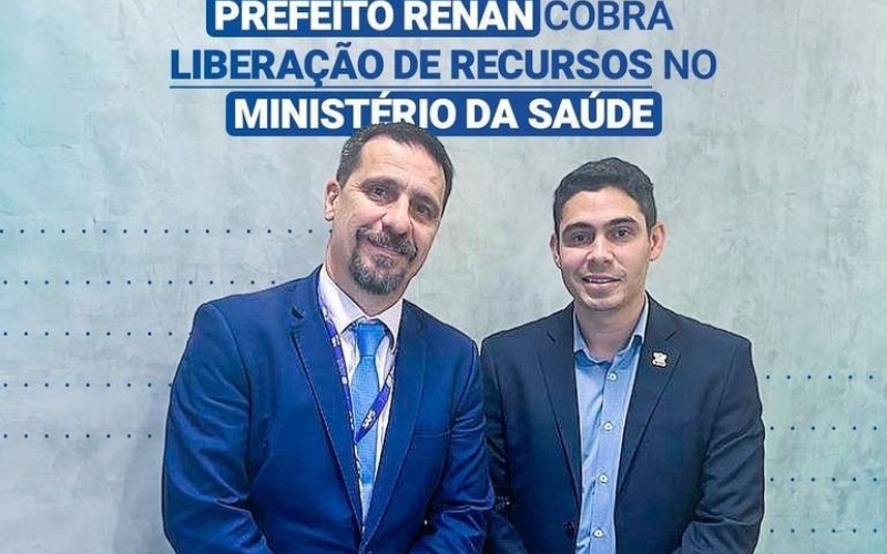 Prefeito Renan cobra liberação de recursos no Ministério da Saúde