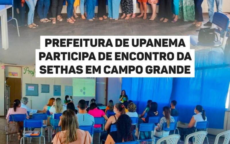 Prefeitura de Upanema participa de encontro da Sethas em Campo Grande