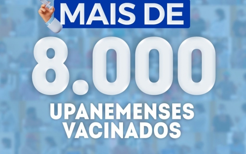 Mais de 8 mil upanemenses já receberam a primeira dose de vacinas contra a Covid-19 