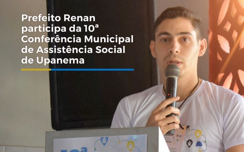 Prefeito Renan participa da 10ª Conferência Municipal de Assistência Social de Upanema 
