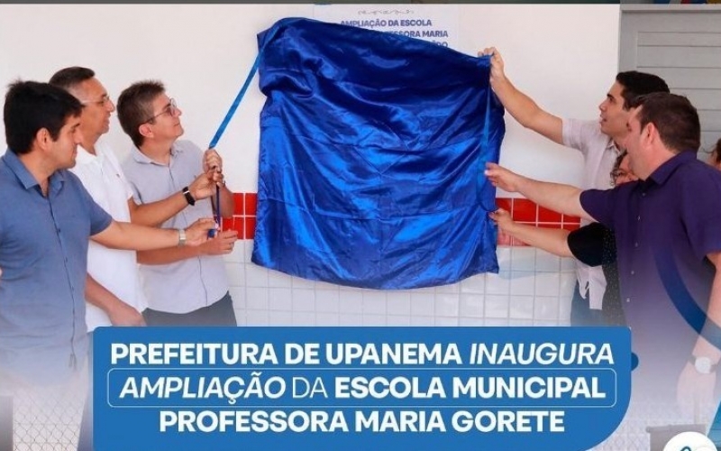 Prefeitura de Upanema inaugura ampliação da Escola Professora Maria Gorete