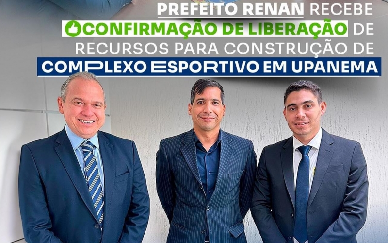 Prefeito Renan recebe confirmação de liberação de recursos para construção de complexo esportivo em Upanema