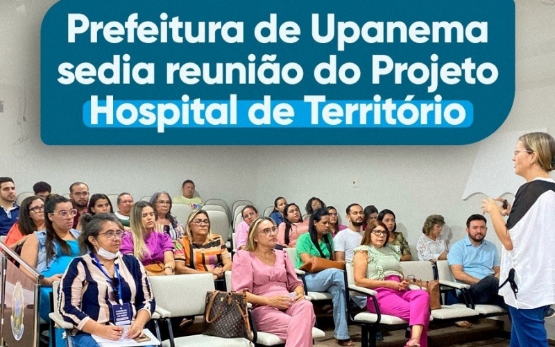 Prefeitura de Upanema sedia reunião do Projeto Hospital de Território